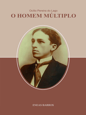 cover image of Ocílio Pereira do Lago: O Homem Múltiplo